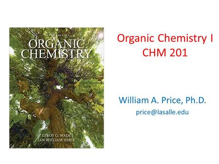 Organic Chemistry I CHM 201 William A. Price, Ph.D.