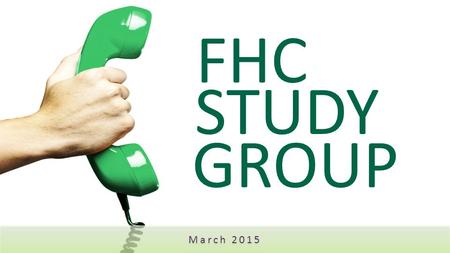 FHC STUDY GROUP March 2015. BREAKING NEWS! June 8 th - 9 th 2015 August 31 st – September 1 st 2015.