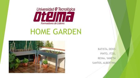 HOME GARDEN BATISTA, DENIS PINTO, ITZEL REINA, YANETH SANTOS, ALBERTINA.