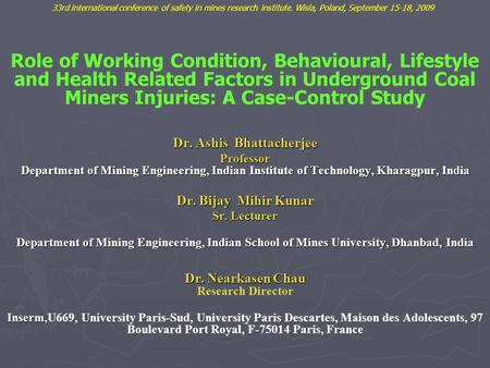 Dr. Ashis Bhattacherjee Professor Department of Mining Engineering, Indian Institute of Technology, Kharagpur, India Dr. Bijay Mihir Kunar Sr. Lecturer.