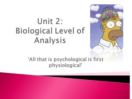 ‘All that is psychological is first physiological’