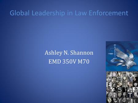 Global Leadership in Law Enforcement Ashley N. Shannon EMD 350V M70.