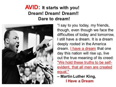 “I say to you today, my friends, though, even though we face the difficulties of today and tomorrow, I still have a dream. It is a dream deeply rooted.