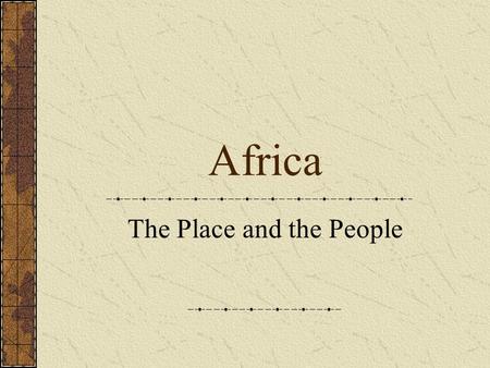 Africa The Place and the People. Africa PowerPoint Presentations GUIDELINES CLICK HERE.