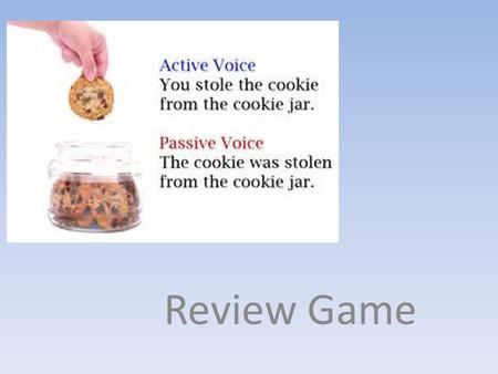 Review Game. Is the statement written in Active or Passive Voice? The boy killed the spider. This house was built by my grandfather. The boy was bitten.