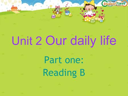 Unit 2 Our daily life Part one: Reading B. Look at the pictures on Page 19 and talk with your partner: Which of these things do you do every day? do once.