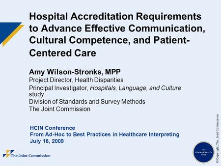 © Copyright, The Joint Commission Hospital Accreditation Requirements to Advance Effective Communication, Cultural Competence, and Patient- Centered Care.