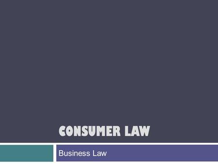 CONSUMER LAW Business Law. Today’s Lesson  We will distinguish between the rights & responsibilities of landlords and tenants.  We will also distinguish.