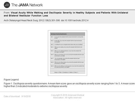 Date of download: 9/19/2016 Copyright © 2016 American Medical Association. All rights reserved. From: Visual Acuity While Walking and Oscillopsia Severity.