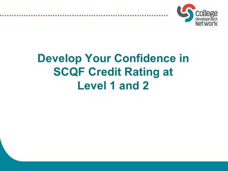 Develop Your Confidence in SCQF Credit Rating at Level 1 and 2.