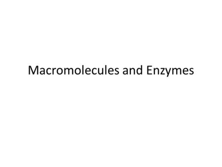 Macromolecules and Enzymes. Enzymes Enzymes – biological catalysts used to speed up reactions The reaction may still occur without an enzyme present,