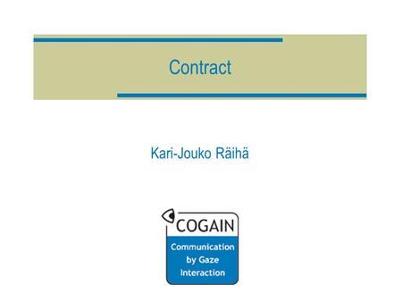 Contract Kari-Jouko Räihä. The Package  Contract (“core contract”) Signed between the coordinator and the commission Accession forms signed by the coordinator.