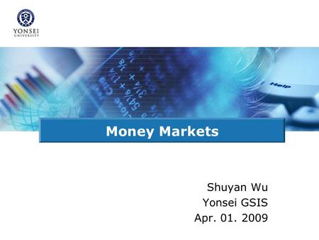 Money Markets Shuyan Wu Yonsei GSIS Apr. 01. 2009.