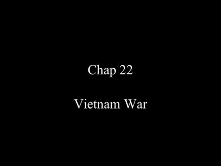 Chap 22 Vietnam War. I. Vietnam (1962-1964) A. French influence 1.1954, Dien Bien Phu French surrender. (U.S. will take over) 2.1954, Geneva Accords,