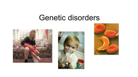 Genetic disorders. SICKLE CELL ANEMIA CODOMINANT RBC appear sickle-shaped and reduced ability to carry oxygen The 11th pair of chromosomes contains a.