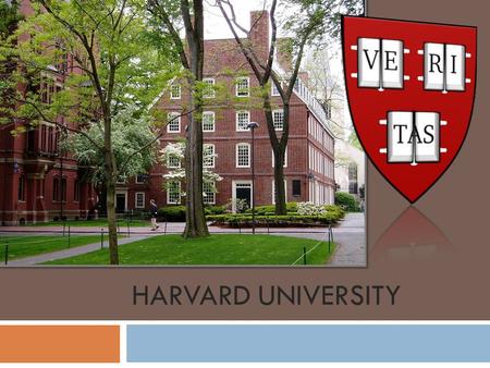 HARVARD UNIVERSITY.  Harvard University - one of the most famous universities in the U.S. and around the world, is located in Cambridge. Harvard - the.