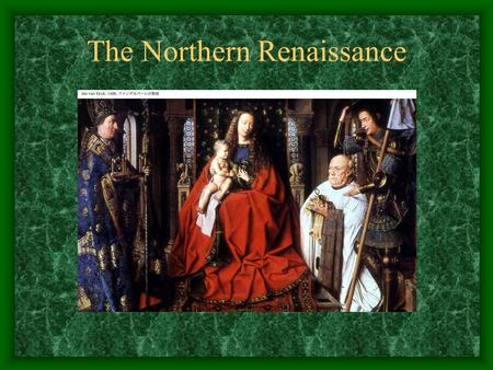 The Northern Renaissance The Renaissance Moves North Because of the plague, it was not until 1450 did northern Europe enjoy the economic growth that.