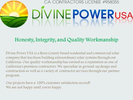 Honesty, Integrity, and Quality Workmanship Divine Power USA is a Kern County based residential and commercial solar company that has been building extraordinary.