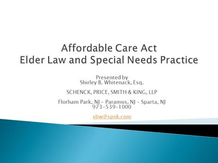 Presented by Shirley B. Whitenack, Esq. SCHENCK, PRICE, SMITH & KING, LLP Florham Park, NJ – Paramus, NJ – Sparta, NJ 973-539-1000