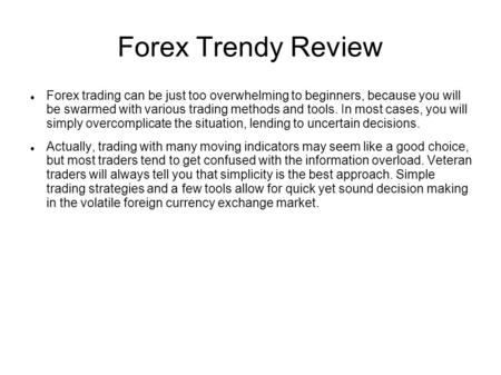 Forex Trendy Review Forex trading can be just too overwhelming to beginners, because you will be swarmed with various trading methods and tools. In most.