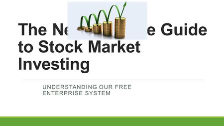 The Neatest Little Guide to Stock Market Investing UNDERSTANDING OUR FREE ENTERPRISE SYSTEM.