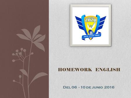 HOMEWORK ENGLISH Del 06 - 10 de junio 2016. Miss Silvia Chinolla MondayTuesdayWednesdayThursdayFriday Look up the meaning for each command Busca el significado.