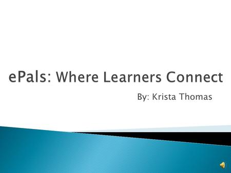 By: Krista Thomas  Largest and fastest growing online communities of connected classrooms  More than half a million educators and millions of learners.