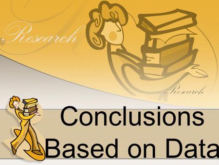 Conclusions Based on Data. Claim  A statement about the solution to the problem  A statement that answers a question.