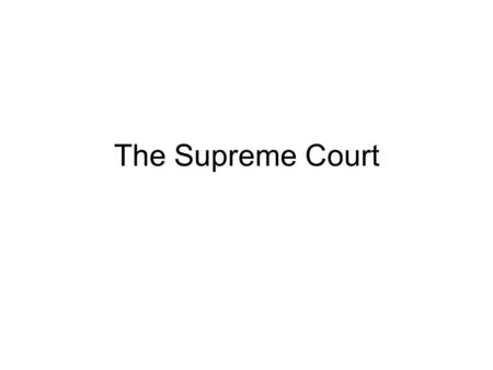 The Supreme Court. The Supreme Court is the only court specifically created by the Constitution. The Supreme Court is the court of last resort in all.