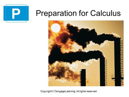 Preparation for Calculus P Copyright © Cengage Learning. All rights reserved.