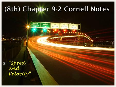  “Speed and Velocity”.  Key Questions How do you calculate speed? How can you describe changes in velocity? How can you interpret graphs of distance.