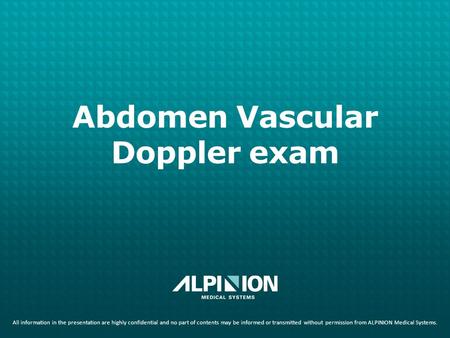 All information in the presentation are highly confidential and no part of contents may be informed or transmitted without permission from ALPINION Medical.