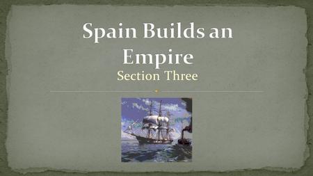 Section Three. What impact did the Spanish have on the Americas?