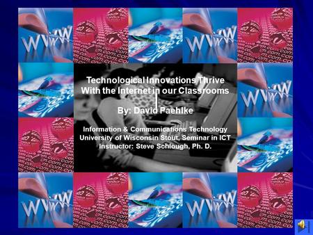 L Technological Innovations Thrive With the Internet in our Classrooms By: David Paehlke Information & Communications Technology University of Wisconsin.