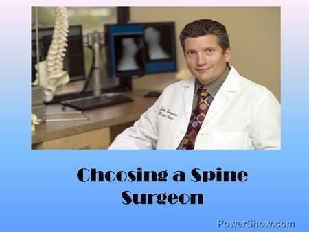 Choosing a Spine Surgeon. SPINE SURGEON Are physicians who have completed additional years of medical training in the treatment and diagnosis of spinal.