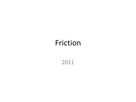 Friction 2011. Pre-Quiz Which of these is NOT a type of friction? – A. Rolling B. Kinetic C. Static D. Potential Which type of friction is the strongest?