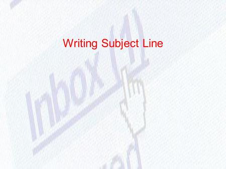 Writing Subject Line. Take a look at some samples.