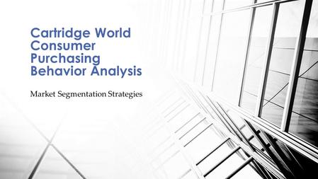 Market Segmentation Strategies Cartridge World Consumer Purchasing Behavior Analysis.