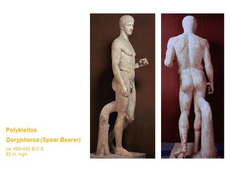 Polykleitos Doryphoros (Spear Bearer) ca. 450-440 B.C.E. 83 in. high.