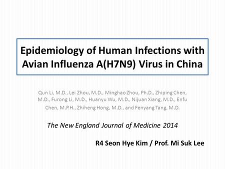 Epidemiology of Human Infections with Avian Influenza A(H7N9) Virus in China Qun Li, M.D., Lei Zhou, M.D., Minghao Zhou, Ph.D., Zhiping Chen, M.D., Furong.