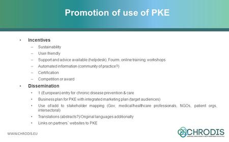 Promotion of use of PKE Incentives –Sustainability –User-friendly –Support and advice available (helpdesk), Fourm, online training, workshops.