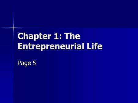 Chapter 1: The Entrepreneurial Life Page 5. The Entrepreneurial Life What is an Entrepreneur? What is an Entrepreneur? Most answers include: People who.