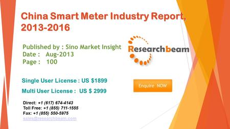 China Smart Meter Industry Report, 2013-2016 Published by : Sino Market Insight Date : Aug-2013 Page : 100 Single User License : US $1899 Multi User License.