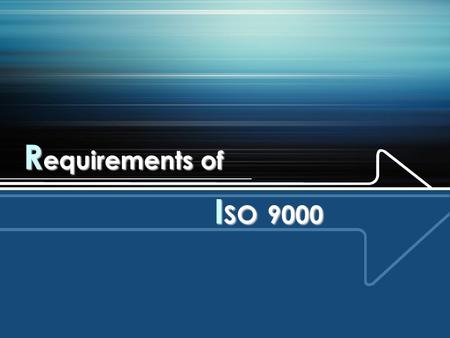 R equirements of I SO 9000. Clause 5 5. Management responsibility  5.1 Management commitment -Top management shall provide evidence of its commitment.