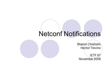 Netconf Notifications Sharon Chisholm Hector Trevino IETF 67 November 2006.