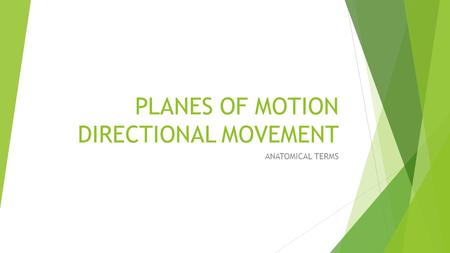 PLANES OF MOTION DIRECTIONAL MOVEMENT ANATOMICAL TERMS.