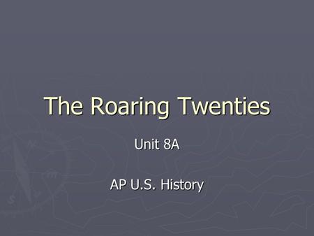 The Roaring Twenties Unit 8A AP U.S. History. Fundamental Questions ► To what extent did developments during the Roaring Twenties continue the reforms.