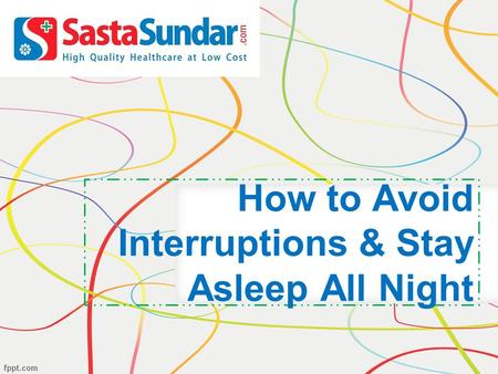 How to Avoid Interruptions & Stay Asleep All Night.