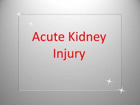 Acute Kidney Injury. 100,000 deaths are year are associated with acute kidney injury. (NCEPOD 2009)