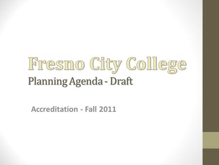 Accreditation - Fall 2011. Standard IB - Institutional Effectiveness The College will develop and implement a comprehensive communication plan. The College.